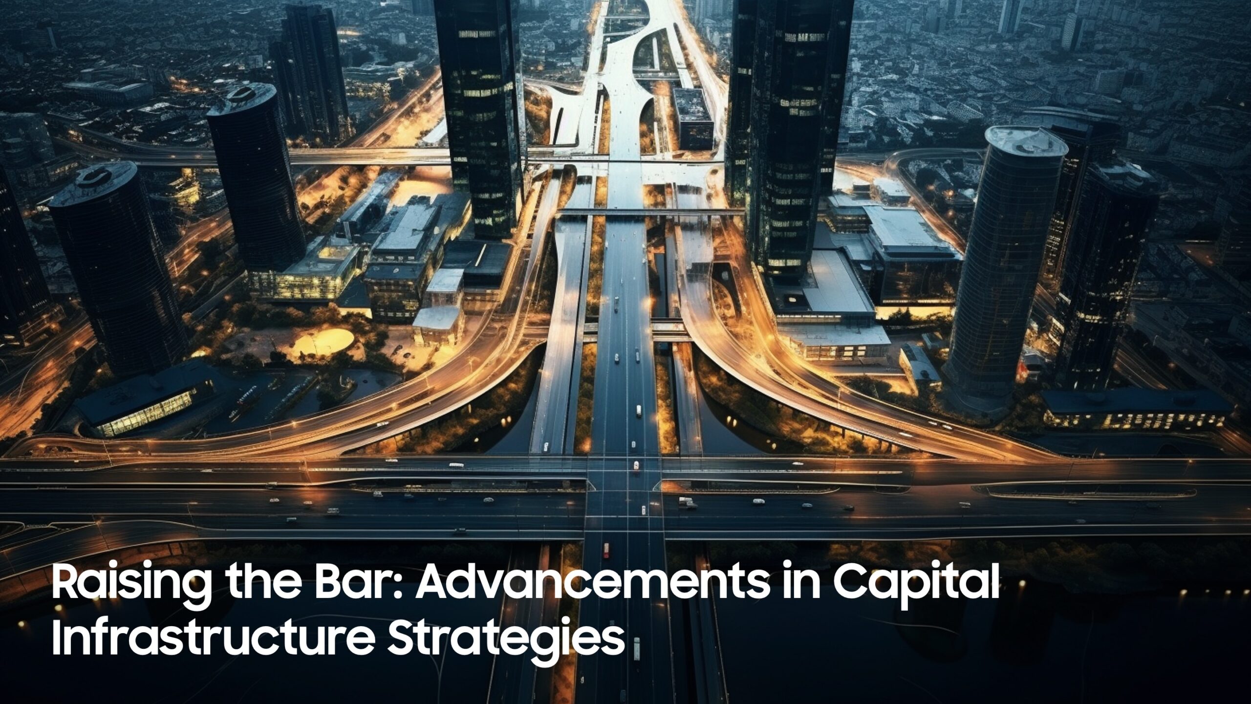 Raising the Bar: Advancements in Capital Infrastructure Strategies
